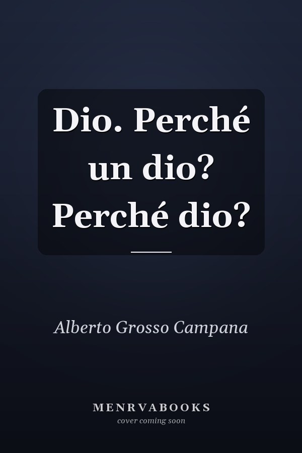 Dio. Perché un dio? Perché dio?