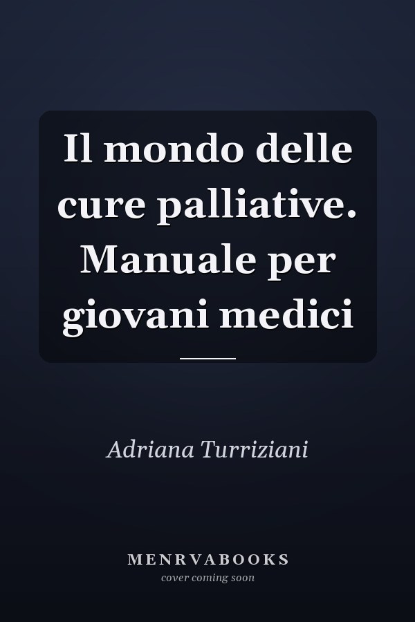 Il mondo delle cure palliative. Manuale per giovani medici
