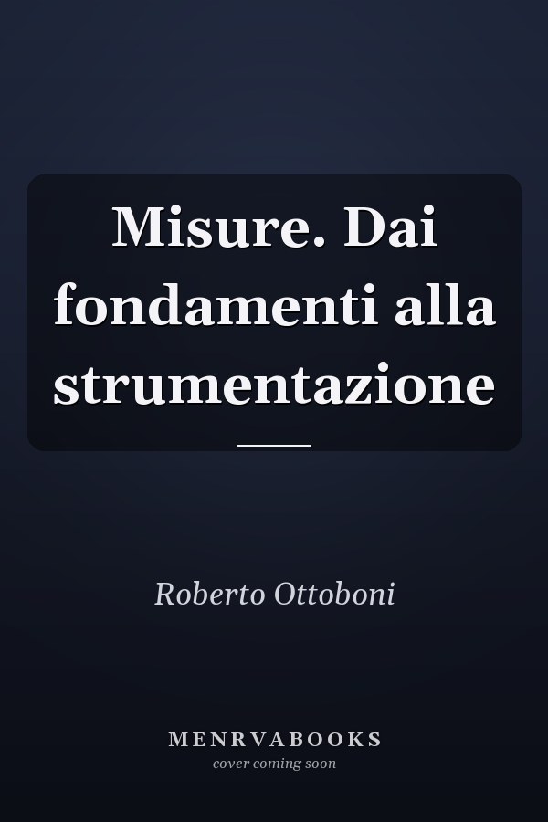 Misure. Dai fondamenti alla strumentazione