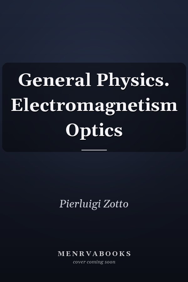 General Physics. Electromagnetism Optics
