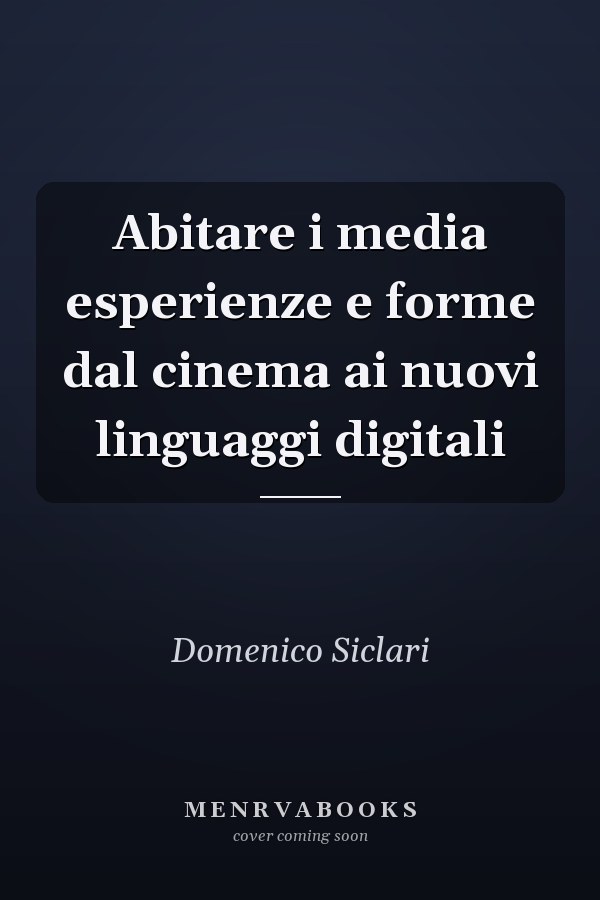 Abitare i media esperienze e forme dal cinema ai nuovi linguaggi digitali