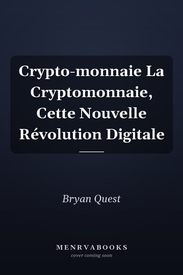 Crypto-monnaie La Cryptomonnaie, Cette Nouvelle Révolution Digitale