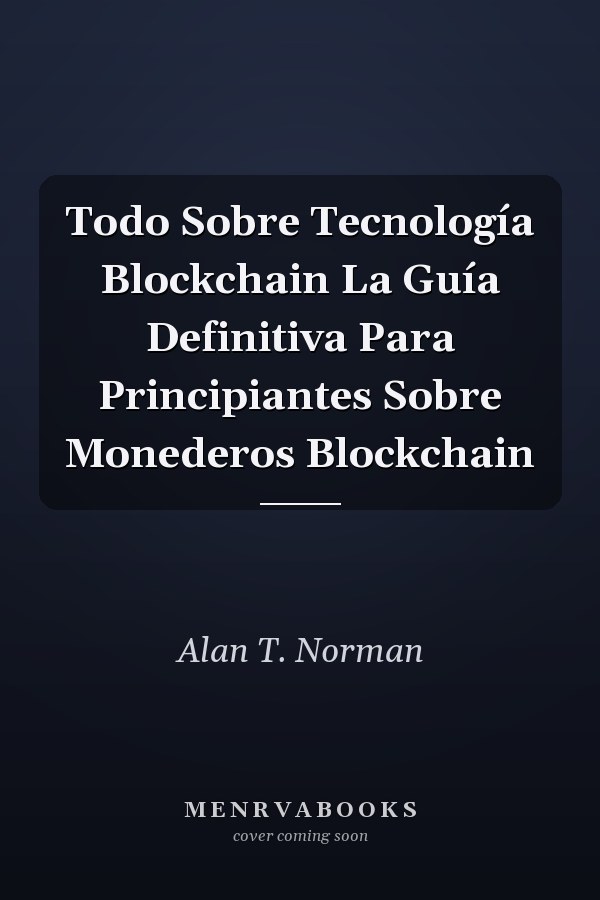 Todo Sobre Tecnología Blockchain La Guía Definitiva Para Principiantes Sobre Monederos Blockchain