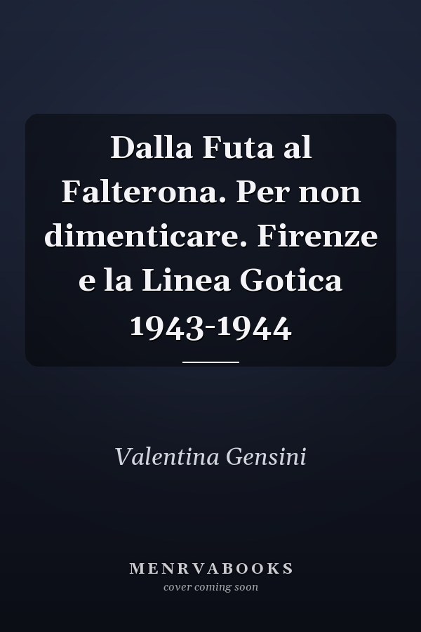 Dalla Futa al Falterona. Per non dimenticare. Firenze e la Linea Gotica 1943-1944