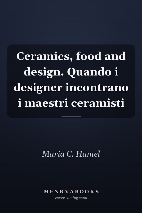 Ceramics, food and design. Quando i designer incontrano i maestri ceramisti