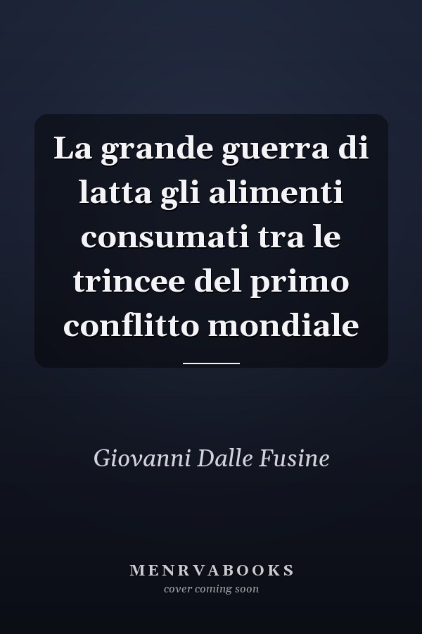 La grande guerra di latta gli alimenti consumati tra le trincee del primo conflitto mondiale