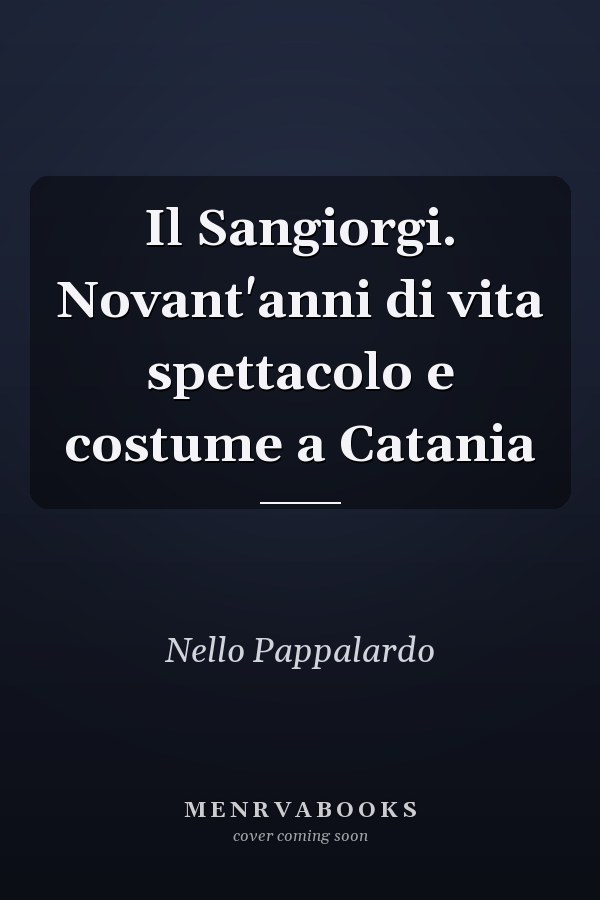 Il Sangiorgi. Novant'anni di vita spettacolo e costume a Catania