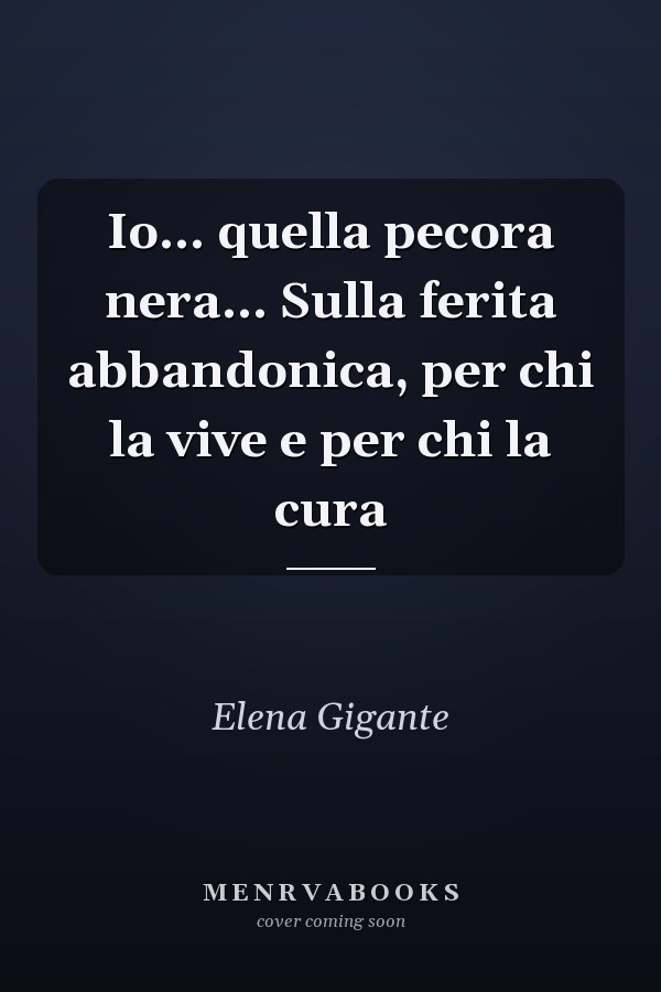 Io... quella pecora nera... Sulla ferita abbandonica, per chi la vive e per chi la cura
