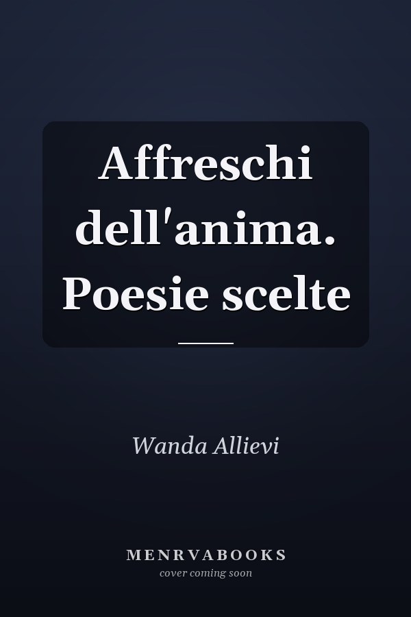 Affreschi dell'anima. Poesie scelte
