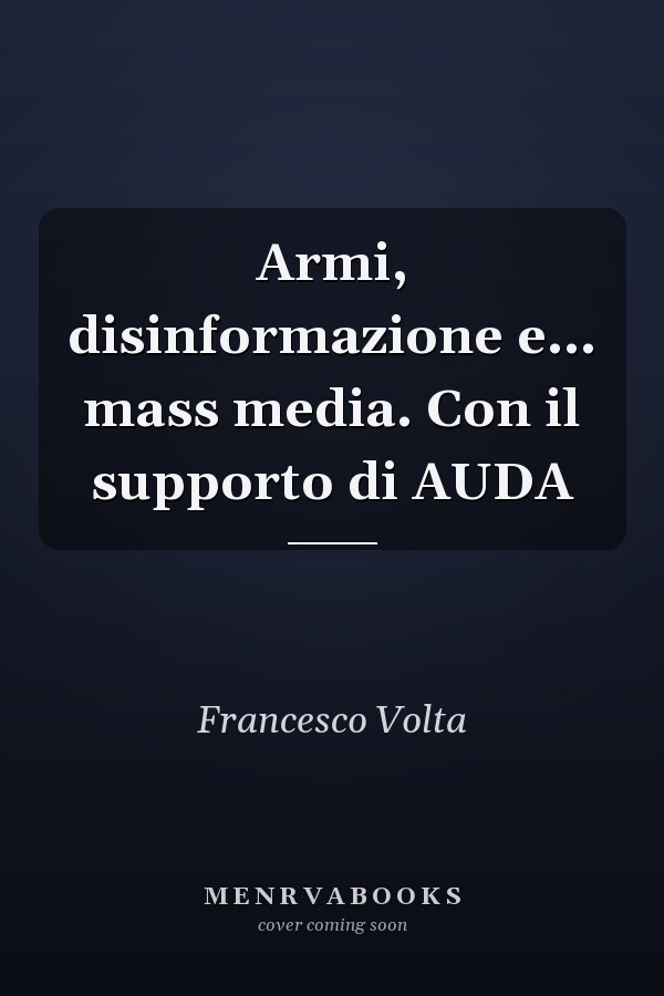Armi, disinformazione e... mass media. Con il supporto di AUDA