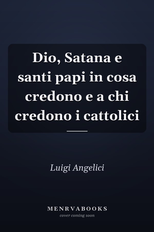 Dio, Satana e santi papi in cosa credono e a chi credono i cattolici