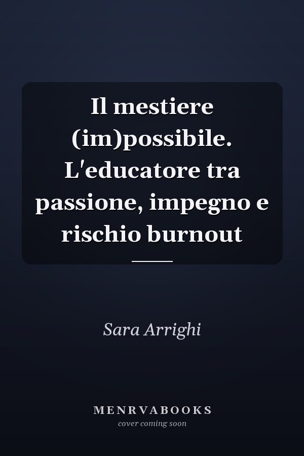 Il mestiere (im)possibile. L'educatore tra passione, impegno e rischio burnout