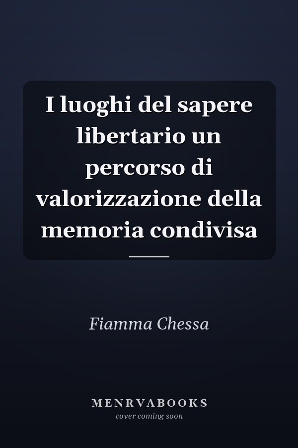 I luoghi del sapere libertario un percorso di valorizzazione della memoria condivisa