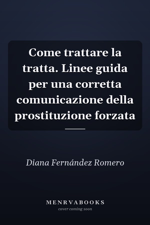 Come trattare la tratta. Linee guida per una corretta comunicazione della prostituzione forzata