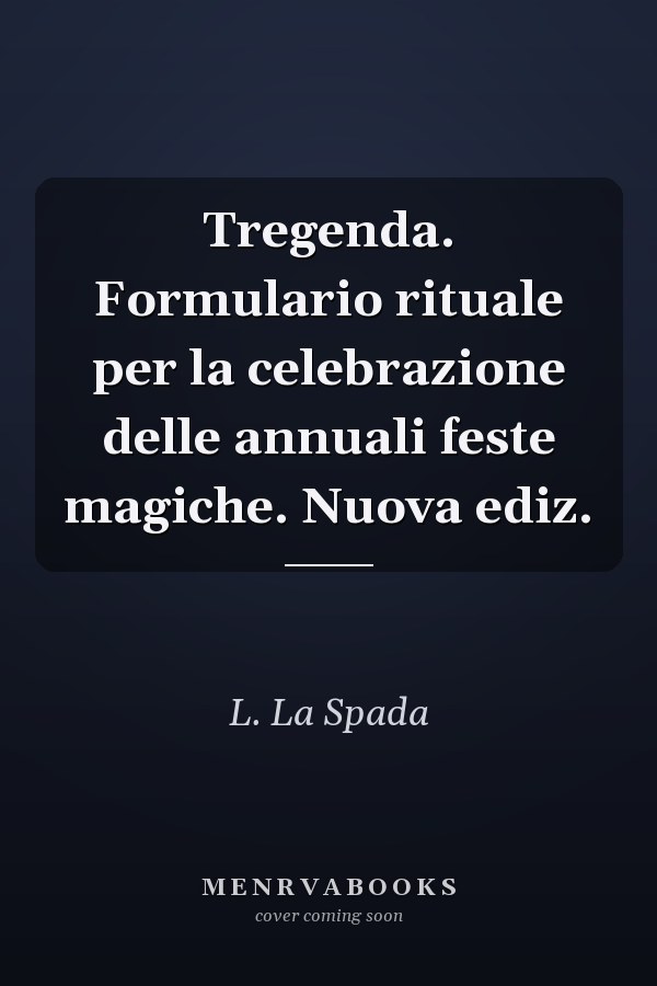 Tregenda. Formulario rituale per la celebrazione delle annuali feste magiche. Nuova ediz.