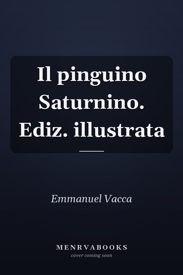 Il pinguino Saturnino. Ediz. illustrata
