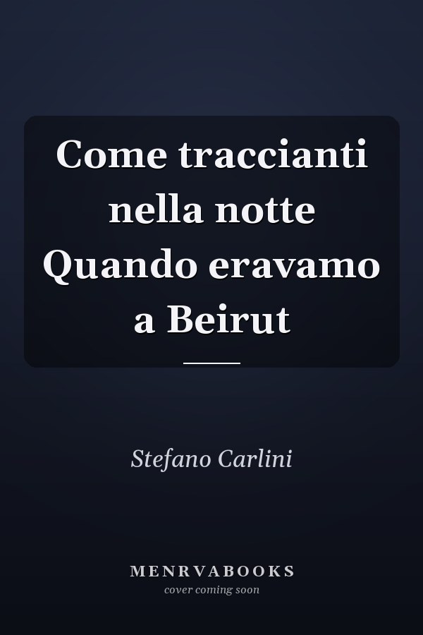 Come traccianti nella notte Quando eravamo a Beirut