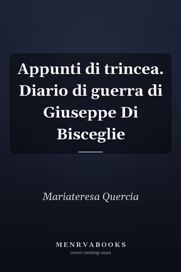 Appunti di trincea. Diario di guerra di Giuseppe Di Bisceglie