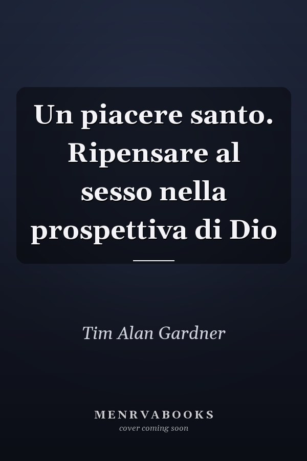 Un piacere santo. Ripensare al sesso nella prospettiva di Dio
