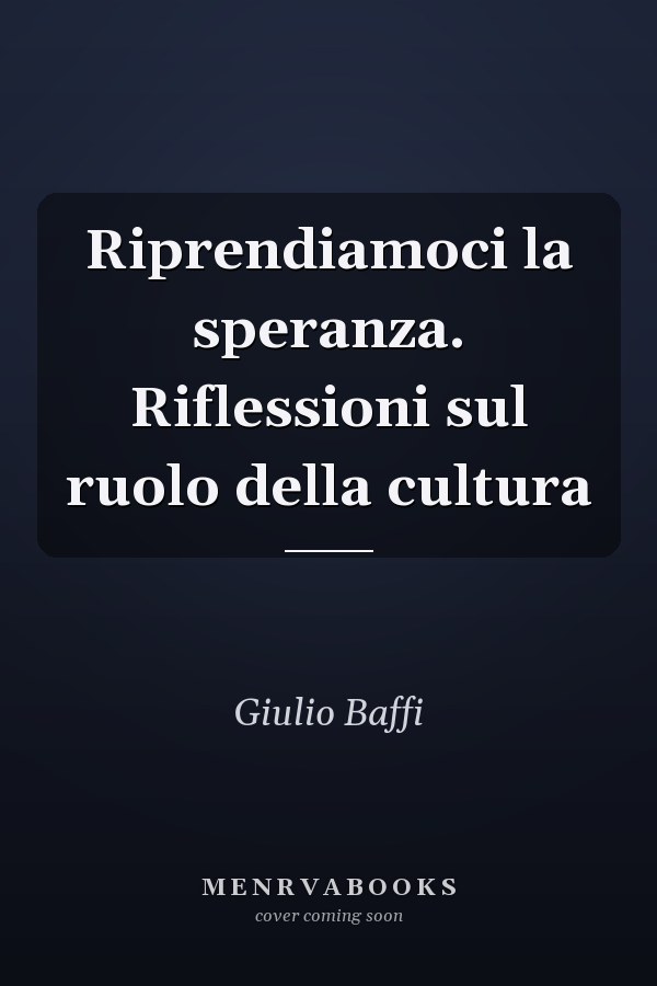 Riprendiamoci la speranza. Riflessioni sul ruolo della cultura