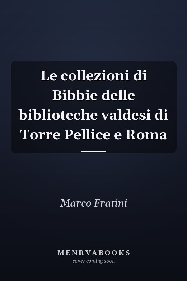 Le collezioni di Bibbie delle biblioteche valdesi di Torre Pellice e Roma
