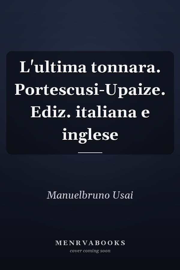 L'ultima tonnara. Portescusi-Upaize. Ediz. italiana e inglese