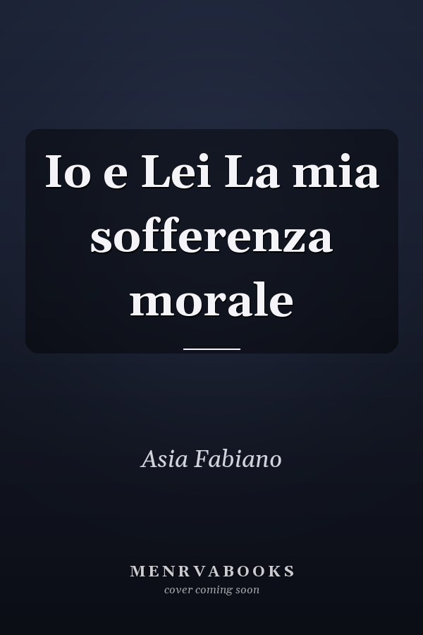 Io e Lei La mia sofferenza morale