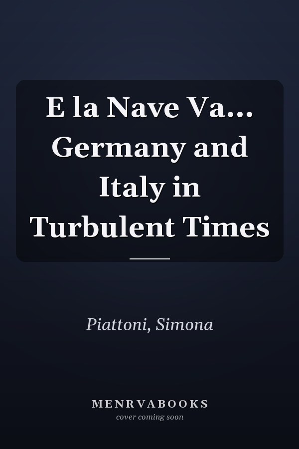 E la Nave Va... Germany and Italy in Turbulent Times