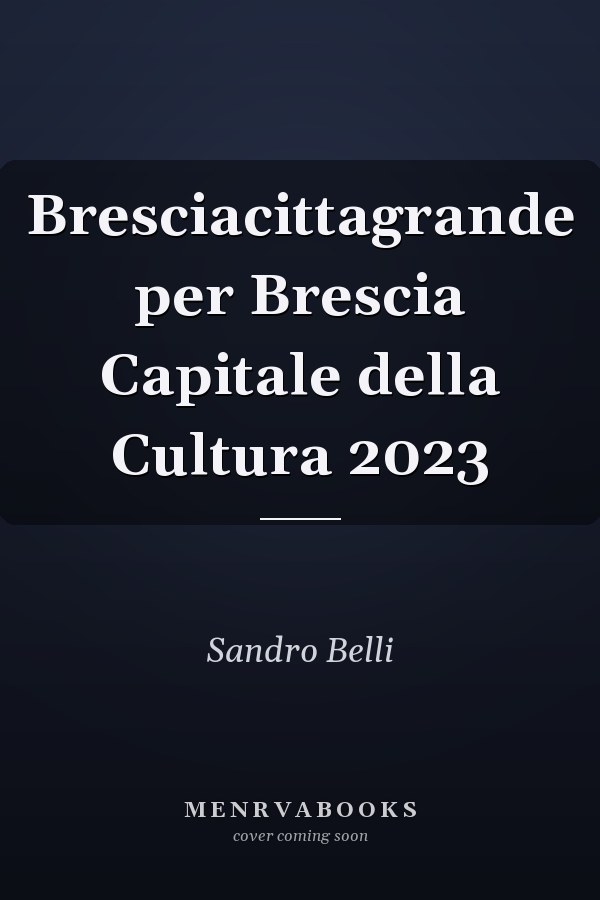 Bresciacittagrande per Brescia Capitale della Cultura 2023