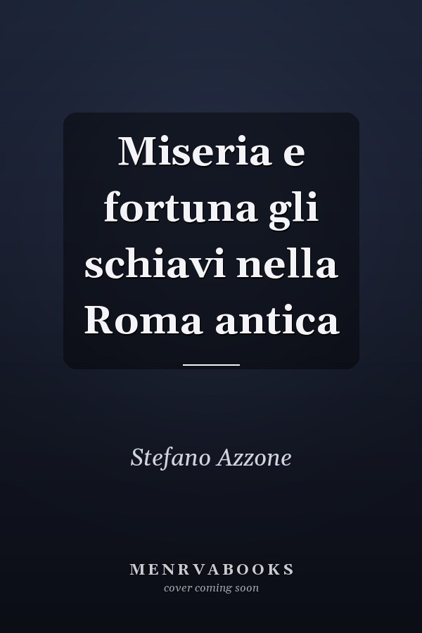 Miseria e fortuna gli schiavi nella Roma antica
