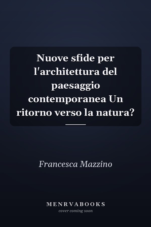 Nuove sfide per l'architettura del paesaggio contemporanea Un ritorno verso la natura?