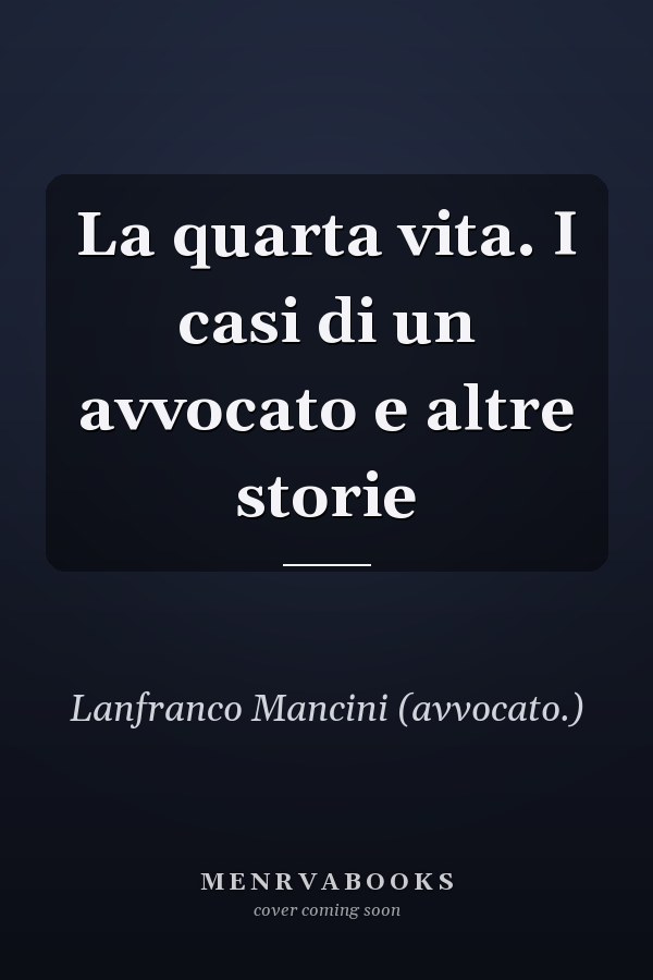 La quarta vita. I casi di un avvocato e altre storie