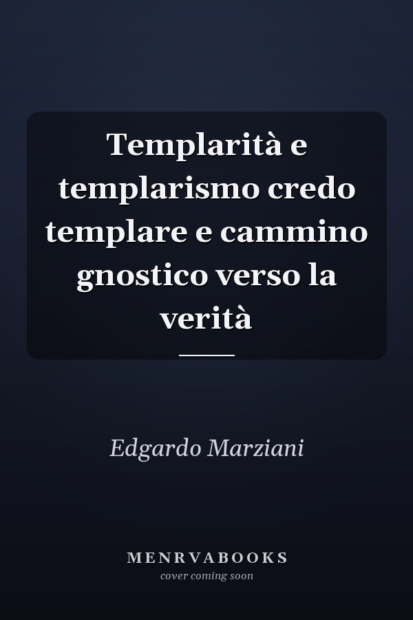 Templarità e templarismo credo templare e cammino gnostico verso la verità