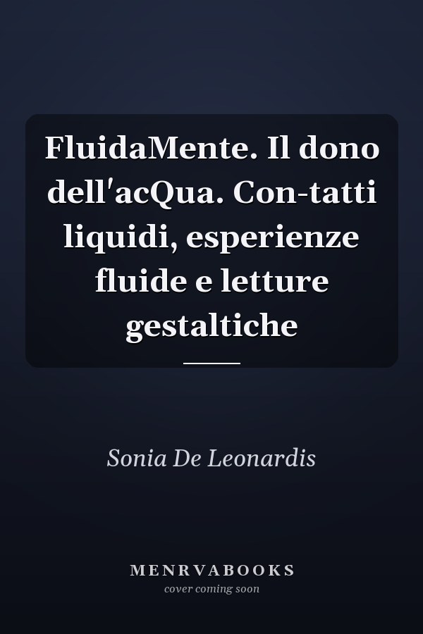 FluidaMente. Il dono dell'acQua. Con-tatti liquidi, esperienze fluide e letture gestaltiche
