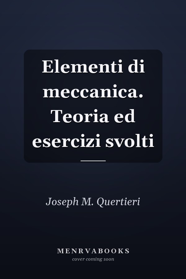 Elementi di meccanica. Teoria ed esercizi svolti