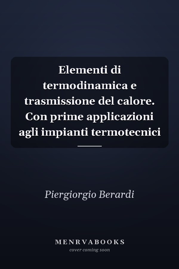 Elementi di termodinamica e trasmissione del calore. Con prime applicazioni agli impianti termotecnici