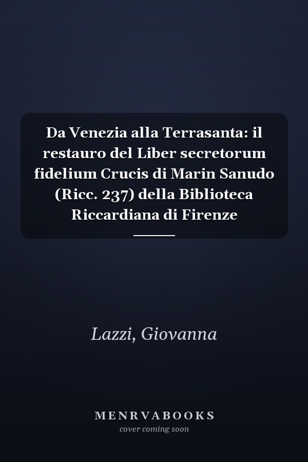 Da Venezia alla Terrasanta: il restauro del Liber secretorum fidelium Crucis di Marin Sanudo (Ricc. 237) della Biblioteca Riccardiana di Firenze