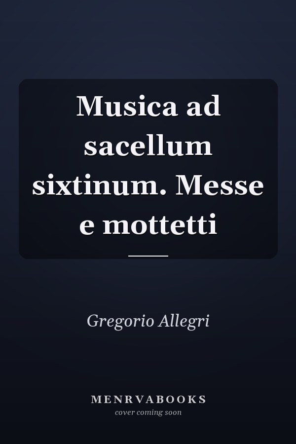 Musica ad sacellum sixtinum. Messe e mottetti