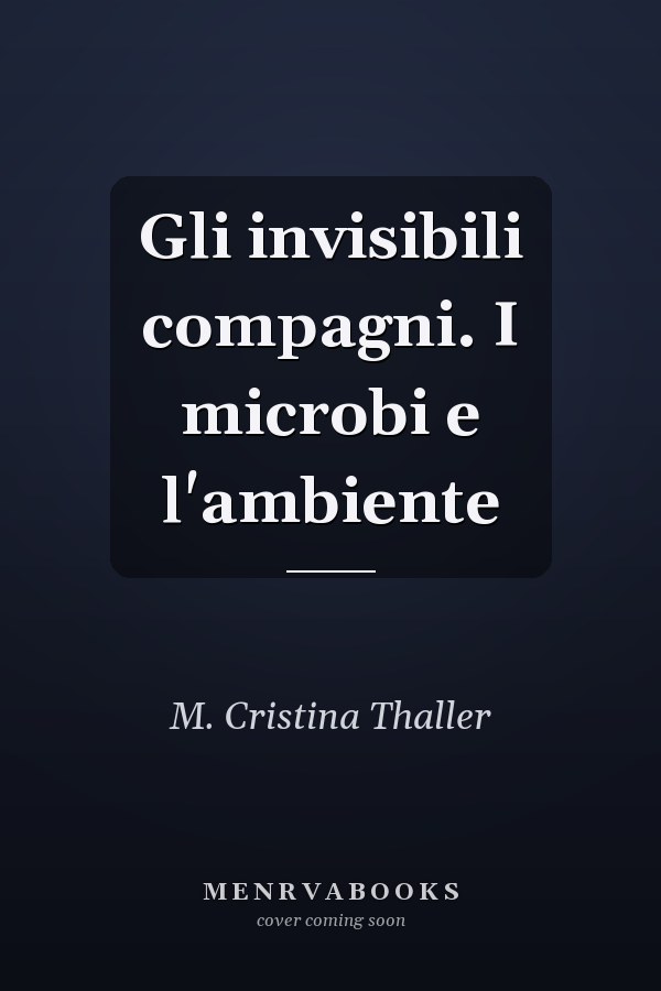 Gli invisibili compagni. I microbi e l'ambiente