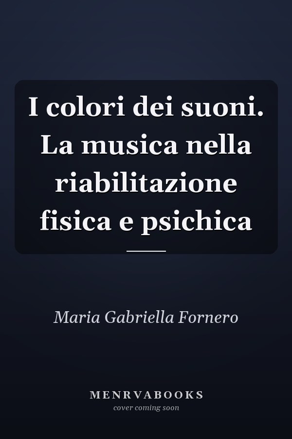 I colori dei suoni. La musica nella riabilitazione fisica e psichica