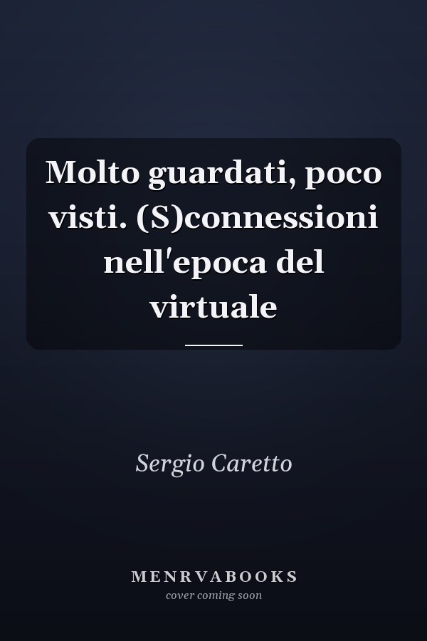 Molto guardati, poco visti. (S)connessioni nell'epoca del virtuale