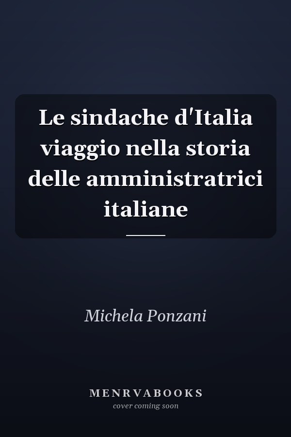 Le sindache d'Italia viaggio nella storia delle amministratrici italiane