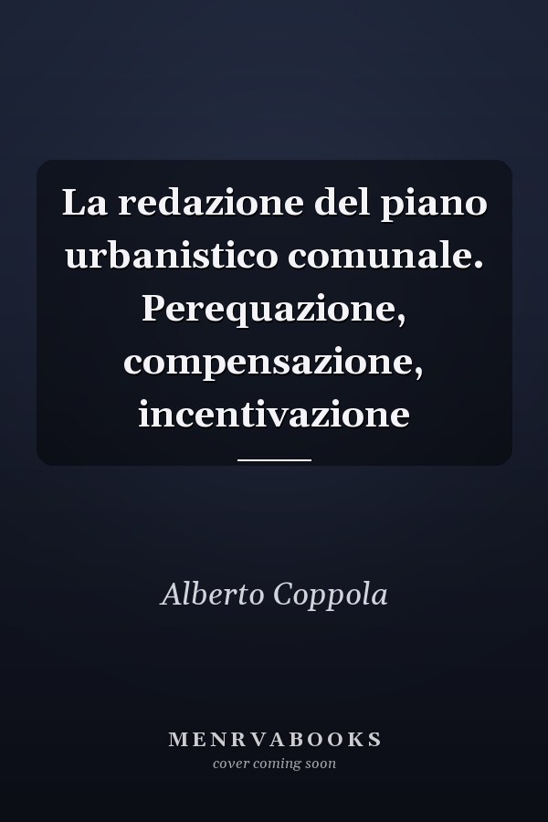 La redazione del piano urbanistico comunale. Perequazione, compensazione, incentivazione
