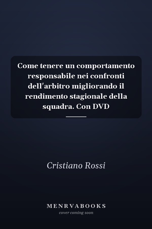Come tenere un comportamento responsabile nei confronti dell'arbitro migliorando il rendimento stagionale della squadra. Con DVD
