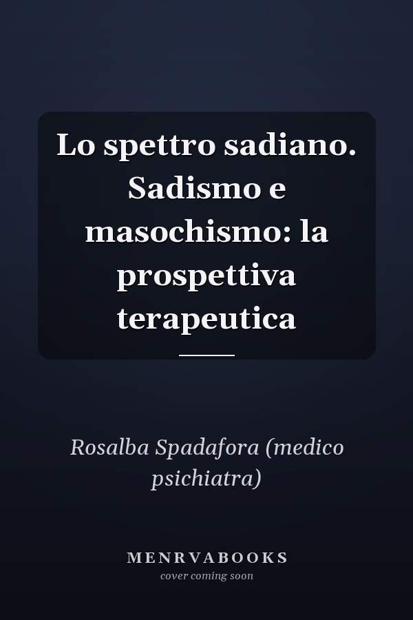 Lo spettro sadiano. Sadismo e masochismo: la prospettiva terapeutica