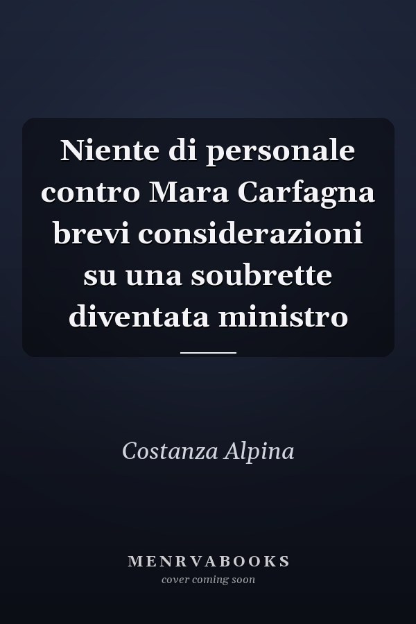Niente di personale contro Mara Carfagna brevi considerazioni su una soubrette diventata ministro
