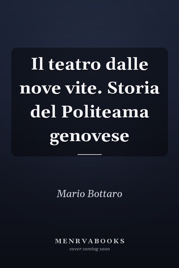 Il teatro dalle nove vite. Storia del Politeama genovese