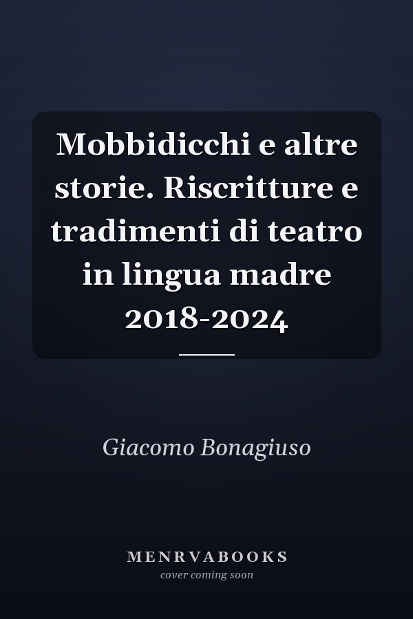 Mobbidicchi e altre storie. Riscritture e tradimenti di teatro in lingua madre 2018-2024