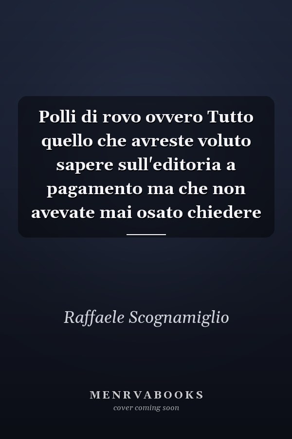 Polli di rovo ovvero Tutto quello che avreste voluto sapere sull'editoria a pagamento ma che non avevate mai osato chiedere