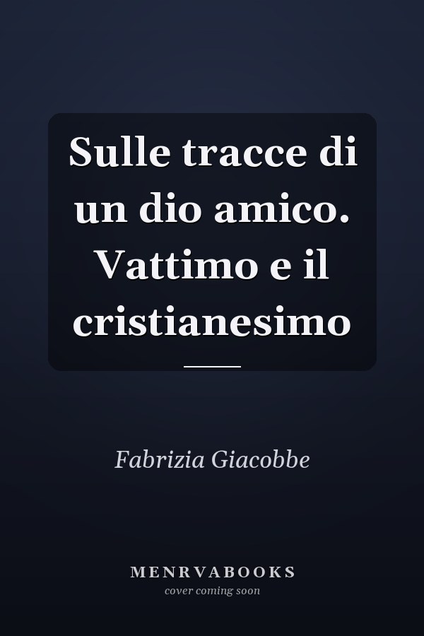 Sulle tracce di un dio amico. Vattimo e il cristianesimo